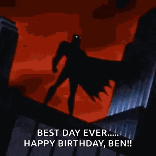A Cartoon Of Batman Standing On Top Of A Building With The Words `` Best Day Ever ... Happy Birthday , Ben '' . GIF