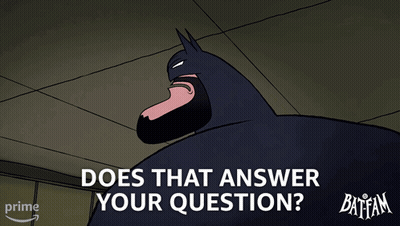 A Cartoon Of Batman With The Words " Does That Answer Your Question " Below Him GIF