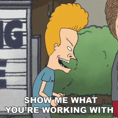 A Cartoon Of Beavis And Butthead Saying Show Me What You 'Re Working With GIF