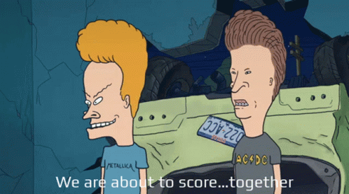 A Cartoon Of Beavis And Butthead With The Caption We Are About To Score Together GIF