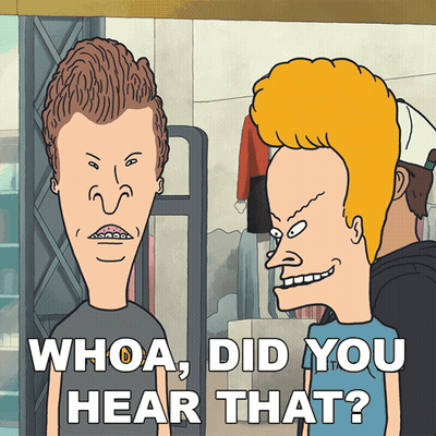 A Cartoon Of Beavis And Butthead With The Caption Whoa Did You Hear That GIF