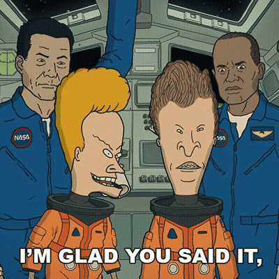 A Cartoon Of Beavis And Butthead With The Words I 'M Glad You Said It GIF