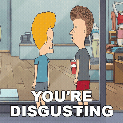 A Cartoon Of Beavis And Butthead With The Words You 'Re Disgusting Below Them GIF