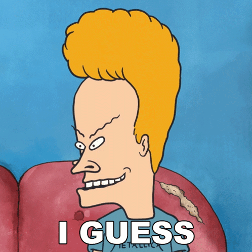 A Cartoon Of Beavis From Beavis And Butthead Is Smiling And Says I Guess GIF