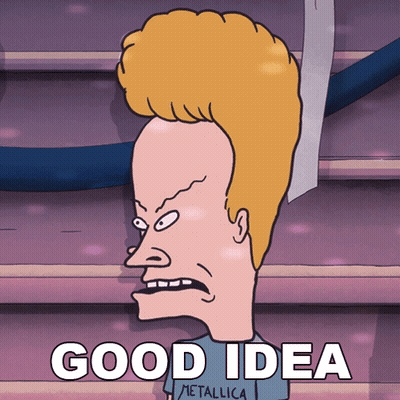 A Cartoon Of Beavis From Beavis And Butthead Says " Good Idea " GIF