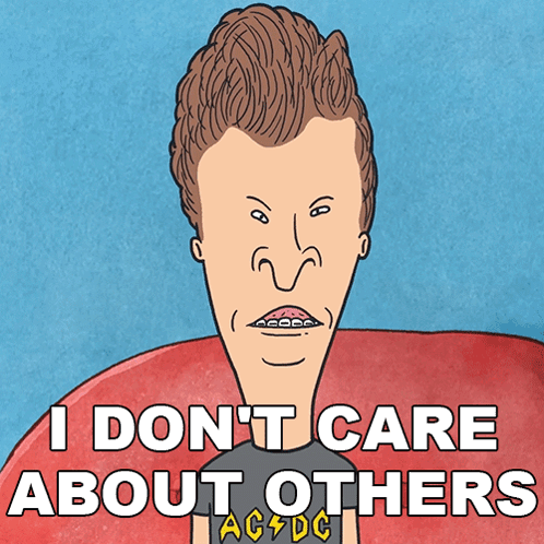 A Cartoon Of Beavis From Beavis And Butthead Says " I Don 'T Care About Others " GIF