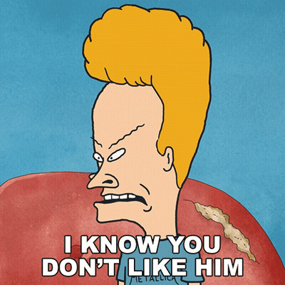 A Cartoon Of Beavis From Beavis And Butthead Says I Know You Don 'T Like Him GIF