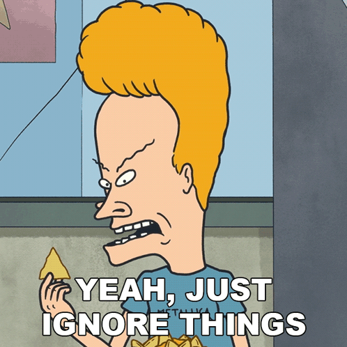 A Cartoon Of Beavis From Beavis And Butthead Says " Yeah Just Ignore Things " GIF