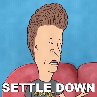 A Cartoon Of Beavis From Beavis And Butthead With The Words Settle Down Above Him GIF