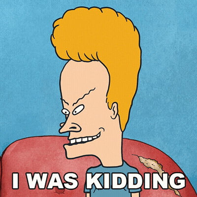 A Cartoon Of Beavis Says " I Was Kidding " GIF