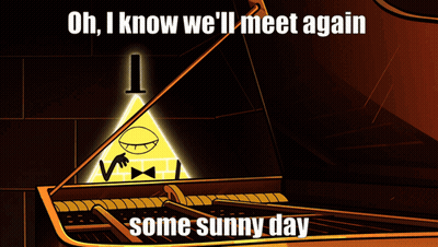 A Cartoon Of Bill Cipher Playing A Piano With The Words Oh I Know We 'Ll Meet Again Some Sunny Day GIF