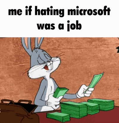 A Cartoon Of Bugs Bunny Holding A Pile Of Money With The Caption Me If Hating Microsoft Was A Job GIF