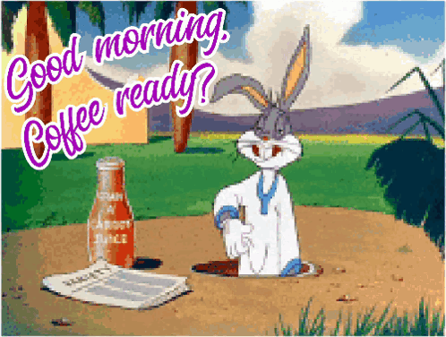 A Cartoon Of Bugs Bunny With The Words Good Morning Coffee Ready Below Him GIF