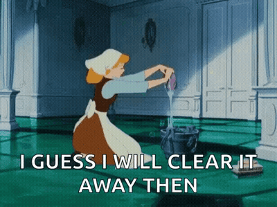 A Cartoon Of Cinderella Cleaning A Room With The Words I Guess I Will Clear It Away Then GIF
