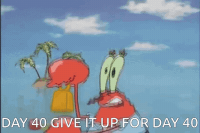 A Cartoon Of Crab From Spongebob Says Day 40 Give It Up For Day 40 GIF