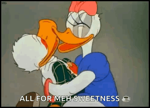 A Cartoon Of Donald Duck And Daisy Duck Hugging Each Other With The Words `` All For Meh Sweetness '' . GIF