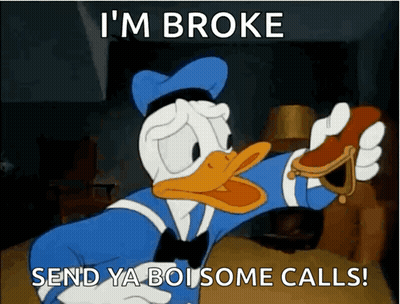 A Cartoon Of Donald Duck Saying " I 'M Broke Send Ya Boi Some Calls ! " GIF