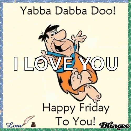 A Cartoon Of Flintstone Saying I Love You Happy Friday To You . GIF