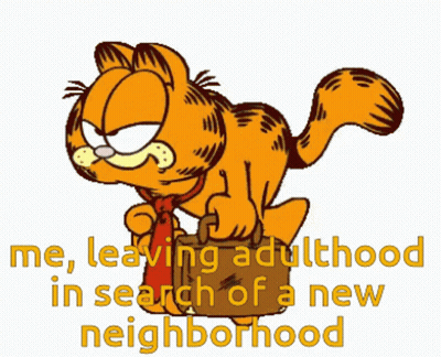 A Cartoon Of Garfield Carrying A Briefcase With The Words " Me Leaving Adulthood In Search Of A New Neighborhood " Below GIF