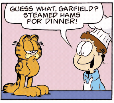 A Cartoon Of Garfield Talking To A Chef Who Says " Guess What Garfield Steamed Hams For Dinner ! " GIF
