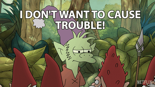 A Cartoon Of Gnomes With The Words I Don T Want To Cause Trouble GIF