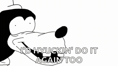 A Cartoon Of Goofy With The Words " I 'D Hyuckin ' Do It Again Too " On The Bottom GIF