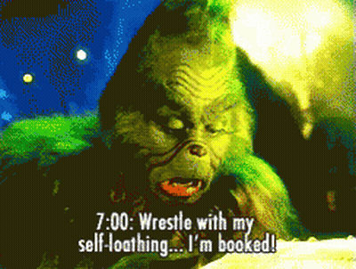 A Cartoon Of Grinch Saying " Wrestle With My Self Loathing ... I 'M Booked " GIF