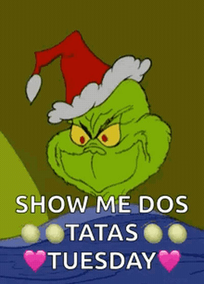 A Cartoon Of Grinch Wearing A Santa Hat And Saying Show Me Dos Tatas Tuesday . GIF
