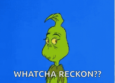 A Cartoon Of Grinch With The Words `` Whatcha Reckon ? '' On A Blue Background . GIF