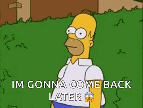 A Cartoon Of Homer Simpson Says I 'M Gonna Come Back Later . GIF
