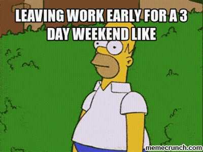 A Cartoon Of Homer Simpson Says Leaving Work Early For A 3 Day Weekend Like Memecrunch.com GIF
