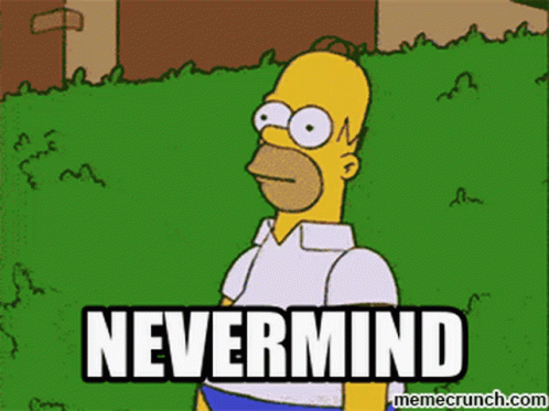 A Cartoon Of Homer Simpson Says " Nevermind " On The Bottom GIF