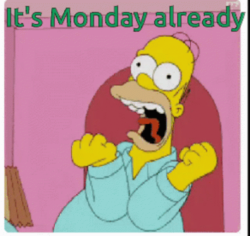 A Cartoon Of Homer Simpson Screaming With The Words It 'S Monday Already Below Him GIF