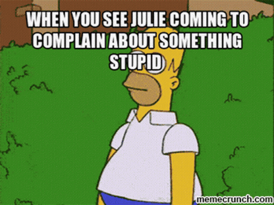 A Cartoon Of Homer Simpson With A Caption That Says When You See Julie Coming To Complain About Something Stupid GIF