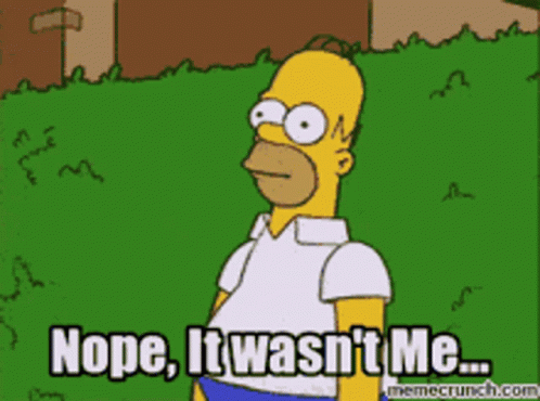 A Cartoon Of Homer Simpson With The Caption Nope It Wasn 'T Me GIF