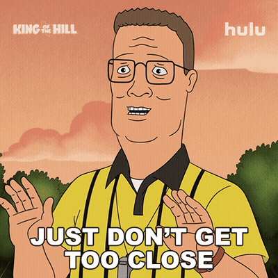 A Cartoon Of King Of The Hill Says Just Don T Get Too Close GIF