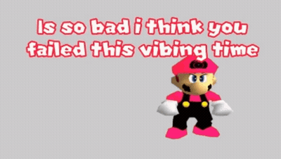 A Cartoon Of Mario With The Words " Is So Bad I Think You Failed This Vibing Time " GIF