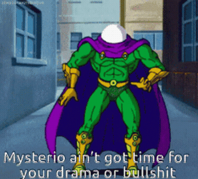 A Cartoon Of Mysterio With The Caption " Mysterio Ain 'T Got Time For Your Drama Or Bullshit " On It GIF