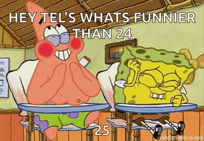 A Cartoon Of Patrick And Spongebob Sitting At Desks With The Caption Hey Tel 'S Whats Funnier Than 24 25 . GIF