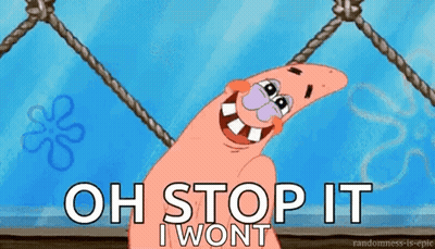 A Cartoon Of Patrick From Spongebob Saying Oh Stop It I Won T GIF
