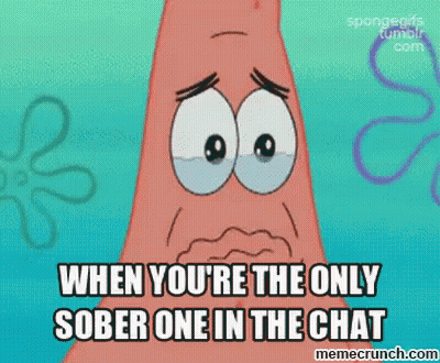 A Cartoon Of Patrick From Spongebob Squarepants Is Crying And Says When You 'Re The Only Sober One In The Chat GIF