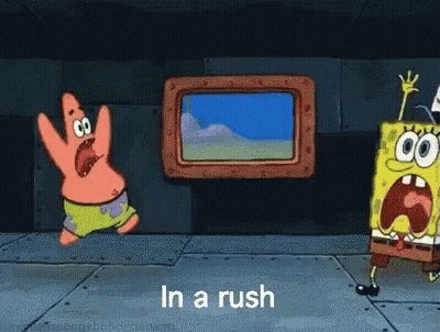 A Cartoon Of Patrick Star And Spongebob Saying In A Rush . GIF
