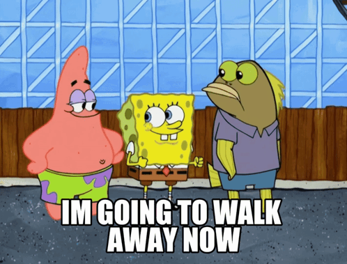 A Cartoon Of Patrick Star Spongebob And A Fish With The Caption Im Going To Walk Away Now GIF