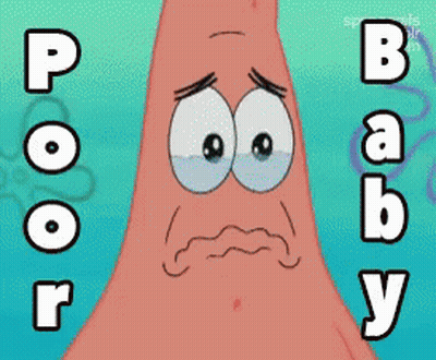 A Cartoon Of Patrick Star With The Words Poor Baby Written Below Him GIF