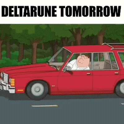 A Cartoon Of Peter Griffin Driving A Red Car With The Words Deltarune Tomorrow On The Bottom . GIF