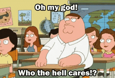 A Cartoon Of Peter Griffin In A Classroom With The Words Oh My God Who The Hell Cares Written Below Him GIF