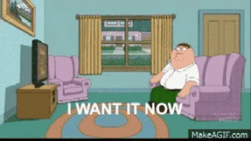 A Cartoon Of Peter Griffin Sitting On A Couch With The Words " I Want It Now " GIF