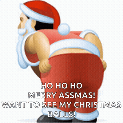 A Cartoon Of Santa Claus With The Words Ho Ho Ho Merry Assmas Want To See My Christmas Balls On The Bottom GIF
