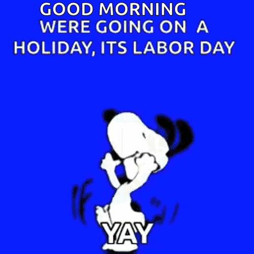 A Cartoon Of Snoopy On A Green Background That Says Good Morning We 'Re Going On A Holiday Its Labor Day Yay GIF