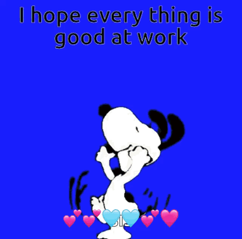 A Cartoon Of Snoopy With Hearts And The Words " I Hope Everything Is Good At Work " GIF